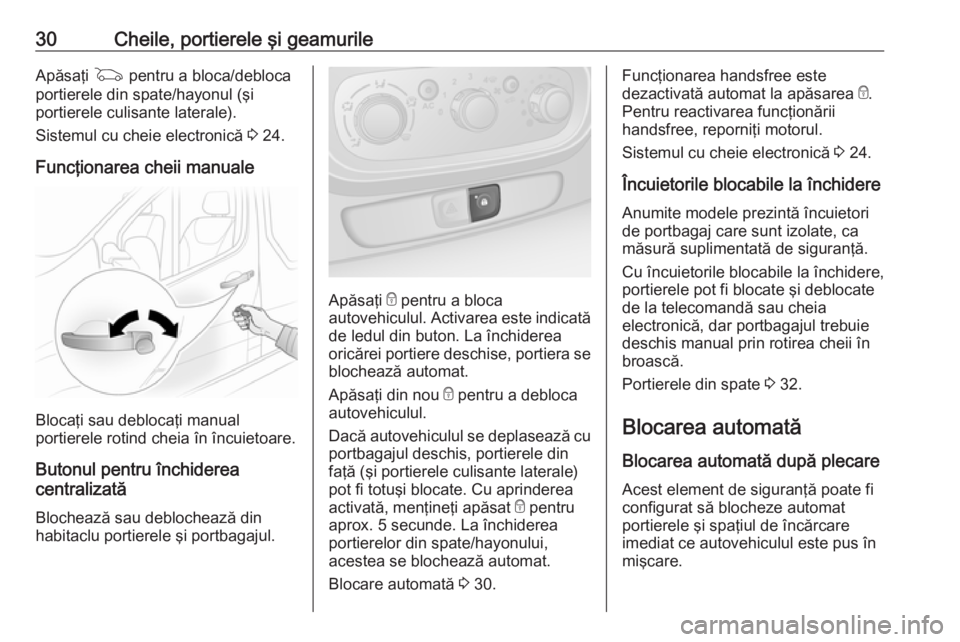 OPEL VIVARO B 2016  Manual de utilizare (in Romanian) 30Cheile, portierele şi geamurileApăsaţi G pentru a bloca/debloca
portierele din spate/hayonul (şi
portierele culisante laterale).
Sistemul cu cheie electronică  3 24.
Funcţionarea cheii manuale