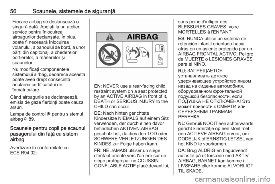 OPEL VIVARO B 2016 Manual de utilizare (in Romanian) 56Scaunele, sistemele de siguranţăFiecare airbag se declanşează osingură dată. Apelaţi la un atelier
service pentru înlocuirea
airbagurilor declanşate. În plus,
poate fi necesară înlocuire OPEL VIVARO B 2016 Manual de utilizare (in Romanian) 56Scaunele, sistemele de siguranţăFiecare airbag se declanşează osingură dată. Apelaţi la un atelier
service pentru înlocuirea
airbagurilor declanşate. În plus,
poate fi necesară înlocuire