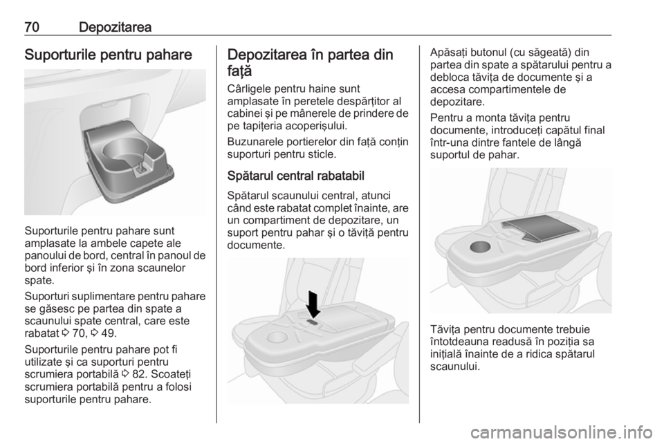 OPEL VIVARO B 2016 Manual de utilizare (in Romanian) 70DepozitareaSuporturile pentru pahare
Suporturile pentru pahare sunt
amplasate la ambele capete ale
panoului de bord, central în panoul de bord inferior şi în zona scaunelor
spate.
Suporturi supli OPEL VIVARO B 2016 Manual de utilizare (in Romanian) 70DepozitareaSuporturile pentru pahare
Suporturile pentru pahare sunt
amplasate la ambele capete ale
panoului de bord, central în panoul de bord inferior şi în zona scaunelor
spate.
Suporturi supli