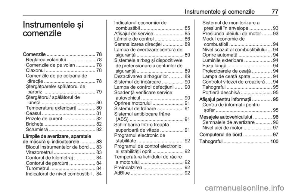 OPEL VIVARO B 2016 Manual de utilizare (in Romanian) Instrumentele şi comenzile77Instrumentele şi
comenzileComenzile .................................... 78
Reglarea volanului .....................78
Comenzile de pe volan ..............78
Claxonul ... OPEL VIVARO B 2016 Manual de utilizare (in Romanian) Instrumentele şi comenzile77Instrumentele şi
comenzileComenzile .................................... 78
Reglarea volanului .....................78
Comenzile de pe volan ..............78
Claxonul ...