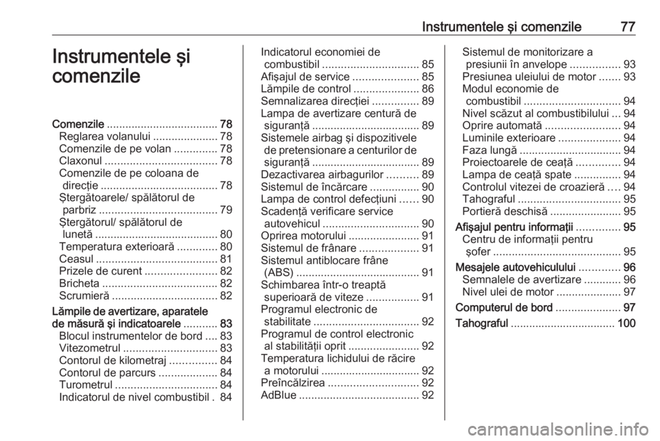 OPEL VIVARO B 2016  Manual de utilizare (in Romanian) Instrumentele şi comenzile77Instrumentele şi
comenzileComenzile .................................... 78
Reglarea volanului .....................78
Comenzile de pe volan ..............78
Claxonul ...