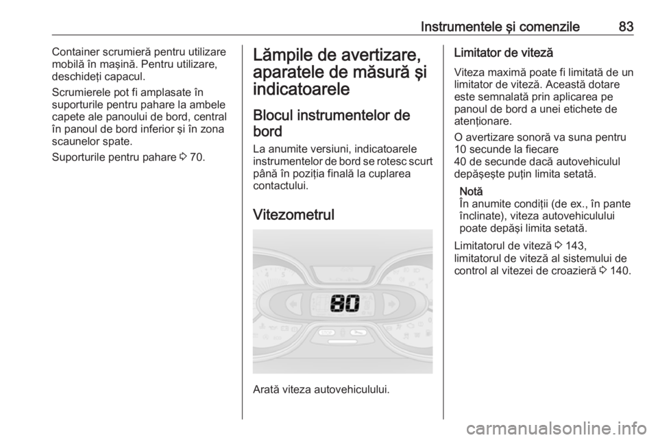 OPEL VIVARO B 2016 Manual de utilizare (in Romanian) Instrumentele şi comenzile83Container scrumieră pentru utilizaremobilă în maşină. Pentru utilizare,
deschideţi capacul.
Scrumierele pot fi amplasate în
suporturile pentru pahare la ambele cape OPEL VIVARO B 2016 Manual de utilizare (in Romanian) Instrumentele şi comenzile83Container scrumieră pentru utilizaremobilă în maşină. Pentru utilizare,
deschideţi capacul.
Scrumierele pot fi amplasate în
suporturile pentru pahare la ambele cape