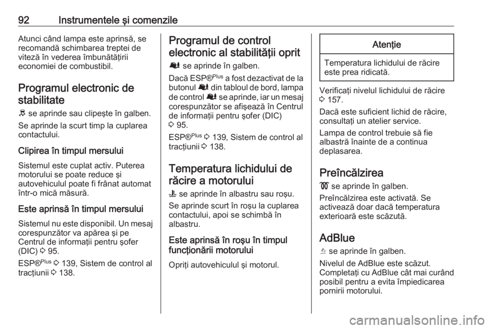 OPEL VIVARO B 2016 Manual de utilizare (in Romanian) 92Instrumentele şi comenzileAtunci când lampa este aprinsă, se
recomandă schimbarea treptei de
viteză în vederea îmbunătăţirii
economiei de combustibil.
Programul electronic destabilitate
R OPEL VIVARO B 2016 Manual de utilizare (in Romanian) 92Instrumentele şi comenzileAtunci când lampa este aprinsă, se
recomandă schimbarea treptei de
viteză în vederea îmbunătăţirii
economiei de combustibil.
Programul electronic destabilitate
R