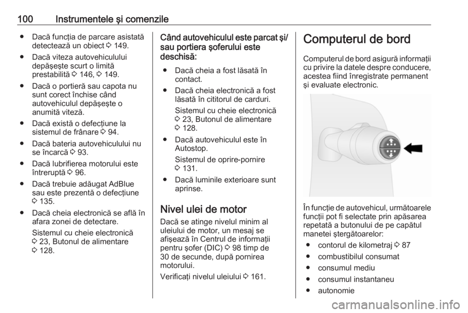 OPEL VIVARO B 2016.5 Manual de utilizare (in Romanian) 100Instrumentele şi comenzile● Dacă funcţia de parcare asistatădetectează un obiect 3 149.
● Dacă viteza autovehiculului depăşeşte scurt o limită
prestabilită 3 146, 3 149.
● Dacă OPEL VIVARO B 2016.5 Manual de utilizare (in Romanian) 100Instrumentele şi comenzile● Dacă funcţia de parcare asistatădetectează un obiect 3 149.
● Dacă viteza autovehiculului depăşeşte scurt o limită
prestabilită 3 146, 3 149.
● Dacă