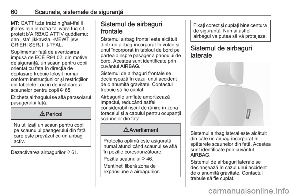 OPEL VIVARO B 2016.5  Manual de utilizare (in Romanian) 60Scaunele, sistemele de siguranţăMT: QATT tuża trażżin għat-tfal li
jħares lejn in-naħa ta’ wara fuq sit
protett b’AIRBAG ATTIV quddiemu; dan jista’ jikkawża l-MEWT jew
ĠRIEĦI SERJI 