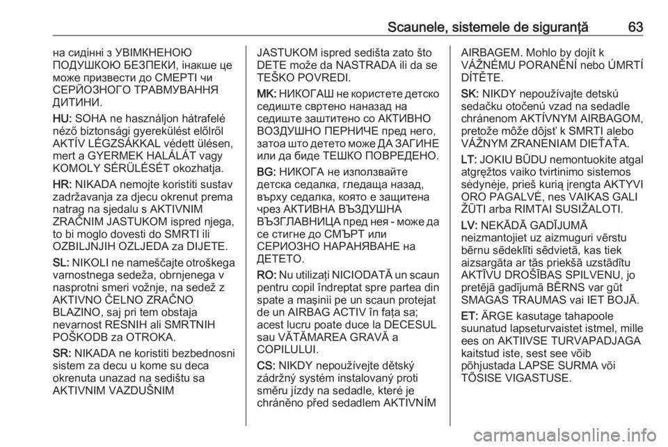 OPEL VIVARO B 2017.5  Manual de utilizare (in Romanian) Scaunele, sistemele de siguranţă63на сидінні з УВІМКНЕНОЮ
ПОДУШКОЮ БЕЗПЕКИ, інакше це
може призвести до СМЕРТІ чи
СЕРЙОЗНОГ