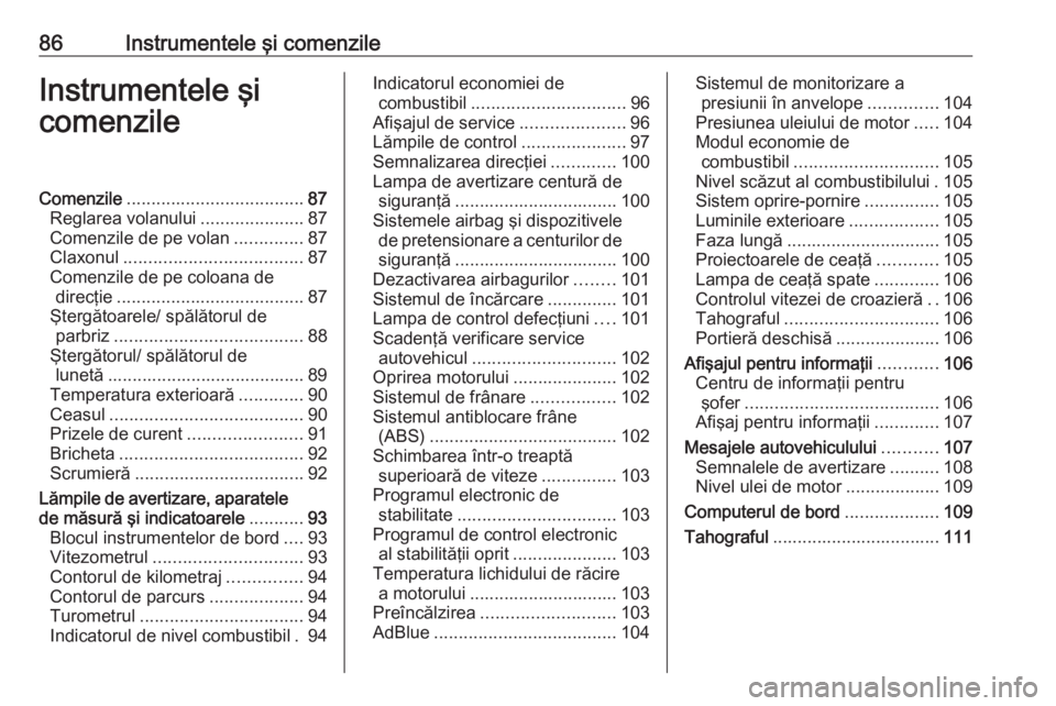 OPEL VIVARO B 2017.5 Manual de utilizare (in Romanian) 86Instrumentele şi comenzileInstrumentele şi
comenzileComenzile .................................... 87
Reglarea volanului .....................87
Comenzile de pe volan ..............87
Claxonul ... OPEL VIVARO B 2017.5 Manual de utilizare (in Romanian) 86Instrumentele şi comenzileInstrumentele şi
comenzileComenzile .................................... 87
Reglarea volanului .....................87
Comenzile de pe volan ..............87
Claxonul ...