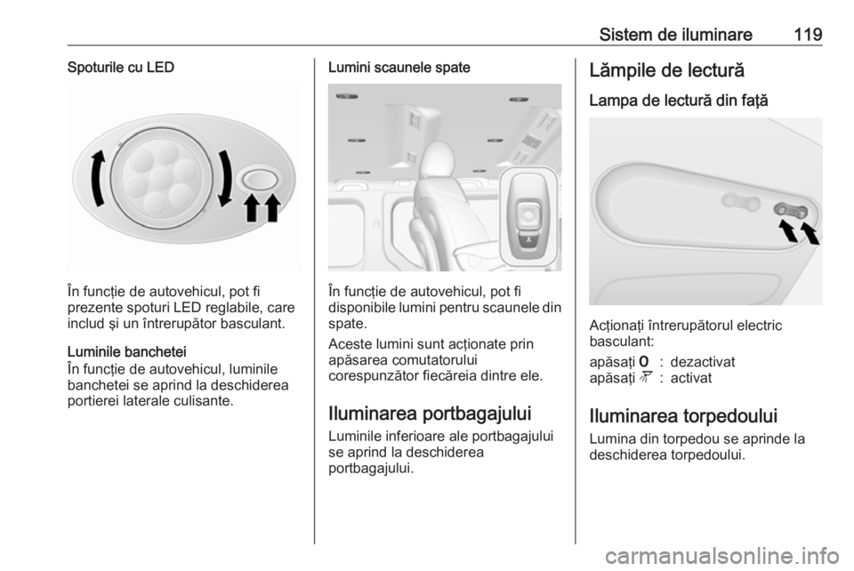 OPEL VIVARO B 2018 Manual de utilizare (in Romanian) Sistem de iluminare119Spoturile cu LED
În funcţie de autovehicul, pot fi
prezente spoturi LED reglabile, care
includ şi un întrerupător basculant.
Luminile banchetei
În funcţie de autovehicul, OPEL VIVARO B 2018 Manual de utilizare (in Romanian) Sistem de iluminare119Spoturile cu LED
În funcţie de autovehicul, pot fi
prezente spoturi LED reglabile, care
includ şi un întrerupător basculant.
Luminile banchetei
În funcţie de autovehicul,