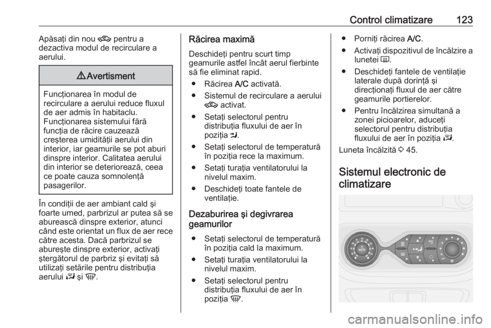 OPEL VIVARO B 2018 Manual de utilizare (in Romanian) Control climatizare123Apăsaţi din nou 4 pentru a
dezactiva modul de recirculare a
aerului.9 Avertisment
Funcţionarea în modul de
recirculare a aerului reduce fluxul
de aer admis în habitaclu.
Fun OPEL VIVARO B 2018 Manual de utilizare (in Romanian) Control climatizare123Apăsaţi din nou 4 pentru a
dezactiva modul de recirculare a
aerului.9 Avertisment
Funcţionarea în modul de
recirculare a aerului reduce fluxul
de aer admis în habitaclu.
Fun