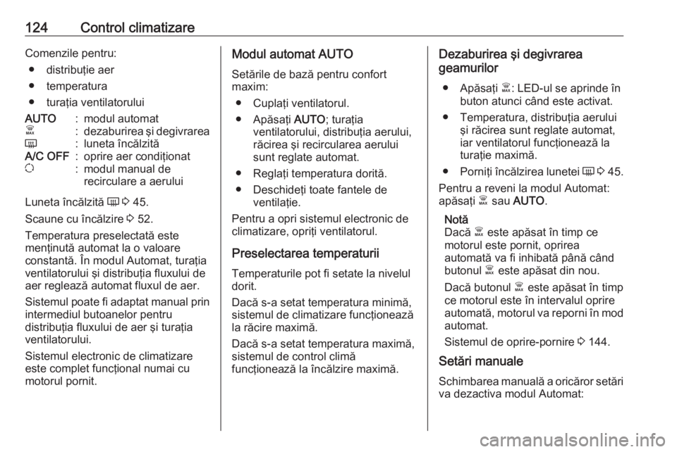 OPEL VIVARO B 2018 Manual de utilizare (in Romanian) 124Control climatizareComenzile pentru:● distribuţie aer
● temperatura
● turaţia ventilatoruluiAUTO:modul automatÊ:dezaburirea şi degivrareaÜ:luneta încălzităA/C OFF:oprire aer condiţio OPEL VIVARO B 2018 Manual de utilizare (in Romanian) 124Control climatizareComenzile pentru:● distribuţie aer
● temperatura
● turaţia ventilatoruluiAUTO:modul automatÊ:dezaburirea şi degivrareaÜ:luneta încălzităA/C OFF:oprire aer condiţio
