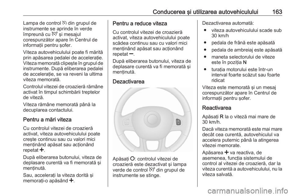 OPEL VIVARO B 2018 Manual de utilizare (in Romanian) Conducerea şi utilizarea autovehiculului163Lampa de control m din grupul de
instrumente se aprinde în verde
împreună cu U şi mesajul
corespunzător apare în Centrul de
informaţii pentru şofer OPEL VIVARO B 2018 Manual de utilizare (in Romanian) Conducerea şi utilizarea autovehiculului163Lampa de control m din grupul de
instrumente se aprinde în verde
împreună cu U şi mesajul
corespunzător apare în Centrul de
informaţii pentru şofer