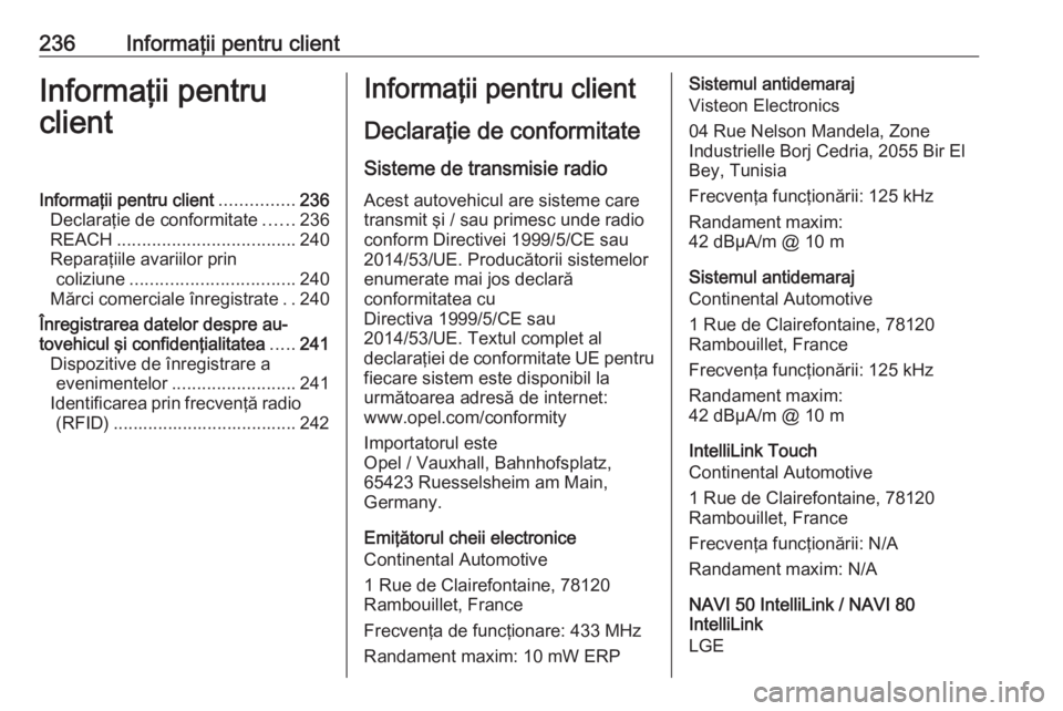 OPEL VIVARO B 2018 Manual de utilizare (in Romanian) 236Informaţii pentru clientInformaţii pentru
clientInformaţii pentru client ...............236
Declaraţie de conformitate ......236
REACH .................................... 240
Reparaţiile avar OPEL VIVARO B 2018 Manual de utilizare (in Romanian) 236Informaţii pentru clientInformaţii pentru
clientInformaţii pentru client ...............236
Declaraţie de conformitate ......236
REACH .................................... 240
Reparaţiile avar