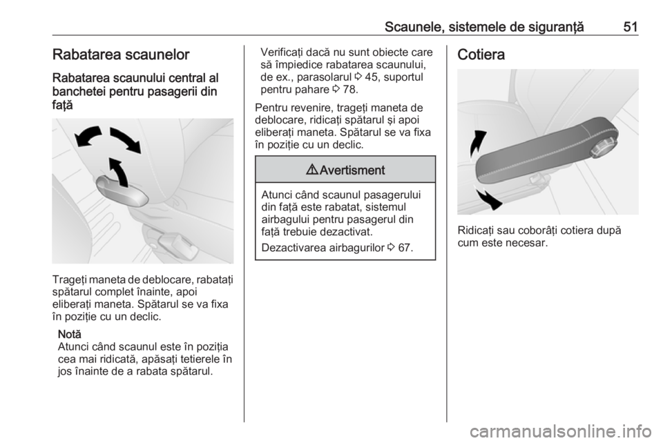 OPEL VIVARO B 2018  Manual de utilizare (in Romanian) Scaunele, sistemele de siguranţă51Rabatarea scaunelor
Rabatarea scaunului central al
banchetei pentru pasagerii din
faţă
Trageţi maneta de deblocare, rabataţi spătarul complet înainte, apoi
el