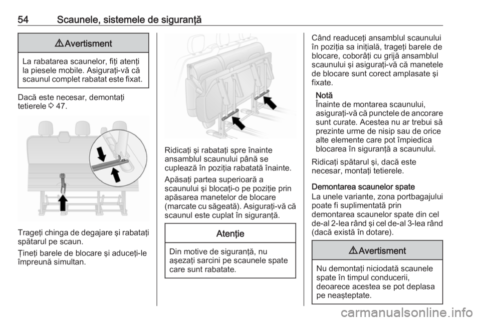 OPEL VIVARO B 2018  Manual de utilizare (in Romanian) 54Scaunele, sistemele de siguranţă9Avertisment
La rabatarea scaunelor, fiţi atenţi
la piesele mobile. Asiguraţi-vă că scaunul complet rabatat este fixat.
Dacă este necesar, demontaţi
tetierel