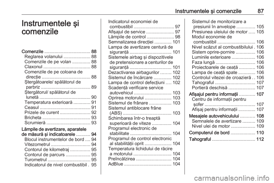 OPEL VIVARO B 2018 Manual de utilizare (in Romanian) Instrumentele şi comenzile87Instrumentele şi
comenzileComenzile .................................... 88
Reglarea volanului .....................88
Comenzile de pe volan ..............88
Claxonul ... OPEL VIVARO B 2018 Manual de utilizare (in Romanian) Instrumentele şi comenzile87Instrumentele şi
comenzileComenzile .................................... 88
Reglarea volanului .....................88
Comenzile de pe volan ..............88
Claxonul ...