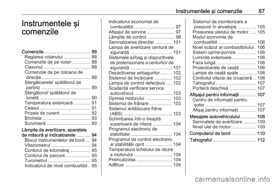 OPEL VIVARO B 2018  Manual de utilizare (in Romanian) Instrumentele şi comenzile87Instrumentele şi
comenzileComenzile .................................... 88
Reglarea volanului .....................88
Comenzile de pe volan ..............88
Claxonul ...