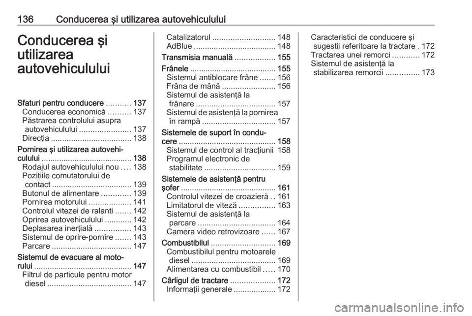 OPEL VIVARO B 2018.5  Manual de utilizare (in Romanian) 136Conducerea şi utilizarea autovehicululuiConducerea şi
utilizarea
autovehicululuiSfaturi pentru conducere ...........137
Conducerea economică ..........137
Păstrarea controlului asupra autovehic