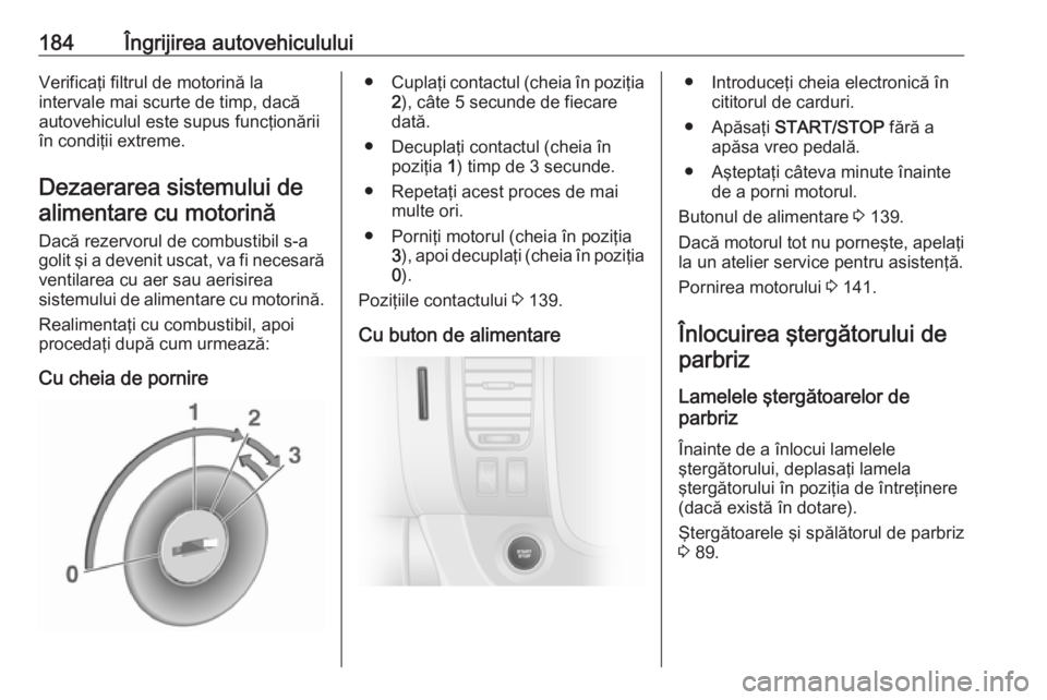 OPEL VIVARO B 2018.5 Manual de utilizare (in Romanian) 184Îngrijirea autovehicululuiVerificaţi filtrul de motorină la
intervale mai scurte de timp, dacă
autovehiculul este supus funcţionării
în condiţii extreme.
Dezaerarea sistemului de alimentare OPEL VIVARO B 2018.5 Manual de utilizare (in Romanian) 184Îngrijirea autovehicululuiVerificaţi filtrul de motorină la
intervale mai scurte de timp, dacă
autovehiculul este supus funcţionării
în condiţii extreme.
Dezaerarea sistemului de alimentare