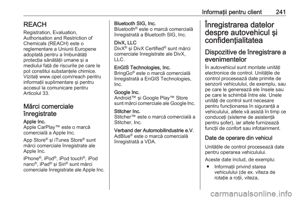 OPEL VIVARO B 2018.5  Manual de utilizare (in Romanian) Informaţii pentru client241REACH
Registration, Evaluation,
Authorisation and Restriction of
Chemicals (REACH) este o
reglementare a Uniunii Europene
adoptată pentru a îmbunătăţi
protecţia săn�