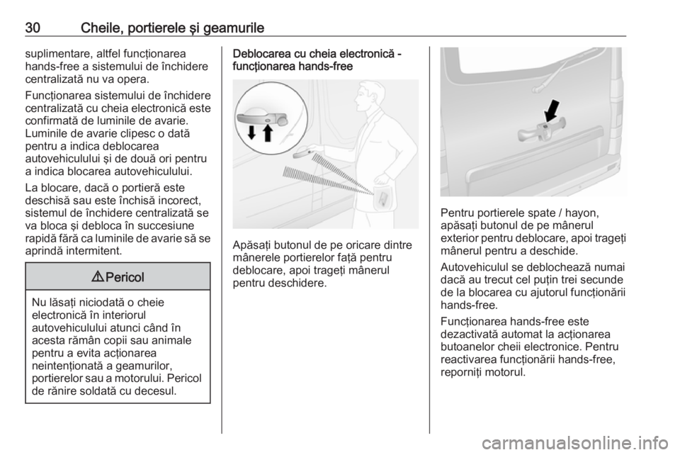 OPEL VIVARO B 2018.5  Manual de utilizare (in Romanian) 30Cheile, portierele şi geamurilesuplimentare, altfel funcţionarea
hands-free a sistemului de închidere
centralizată nu va opera.
Funcţionarea sistemului de închidere
centralizată cu cheia elec