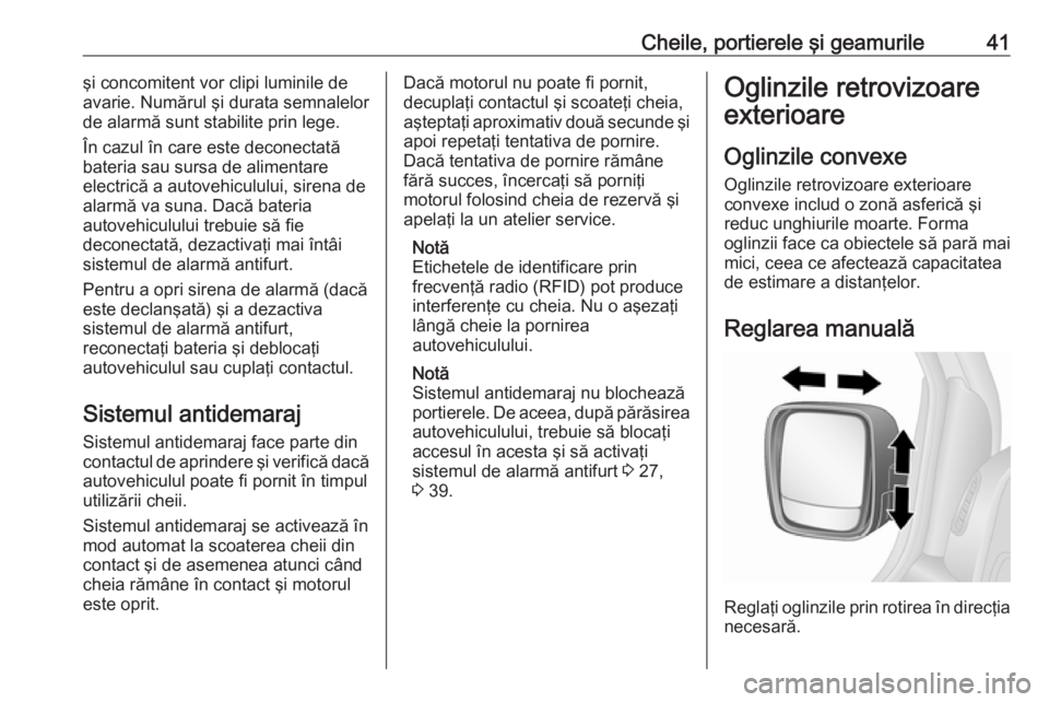 OPEL VIVARO B 2018.5 Manual de utilizare (in Romanian) Cheile, portierele şi geamurile41şi concomitent vor clipi luminile de
avarie. Numărul şi durata semnalelor de alarmă sunt stabilite prin lege.
În cazul în care este deconectată
bateria sau sur OPEL VIVARO B 2018.5 Manual de utilizare (in Romanian) Cheile, portierele şi geamurile41şi concomitent vor clipi luminile de
avarie. Numărul şi durata semnalelor de alarmă sunt stabilite prin lege.
În cazul în care este deconectată
bateria sau sur