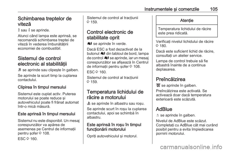 OPEL VIVARO B 2019 Manual de utilizare (in Romanian) Instrumentele şi comenzile105Schimbarea treptelor deviteză
k sau j se aprinde.
Atunci când lampa este aprinsă, se
recomandă schimbarea treptei de
viteză în vederea îmbunătăţirii
economiei OPEL VIVARO B 2019 Manual de utilizare (in Romanian) Instrumentele şi comenzile105Schimbarea treptelor deviteză
k sau j se aprinde.
Atunci când lampa este aprinsă, se
recomandă schimbarea treptei de
viteză în vederea îmbunătăţirii
economiei