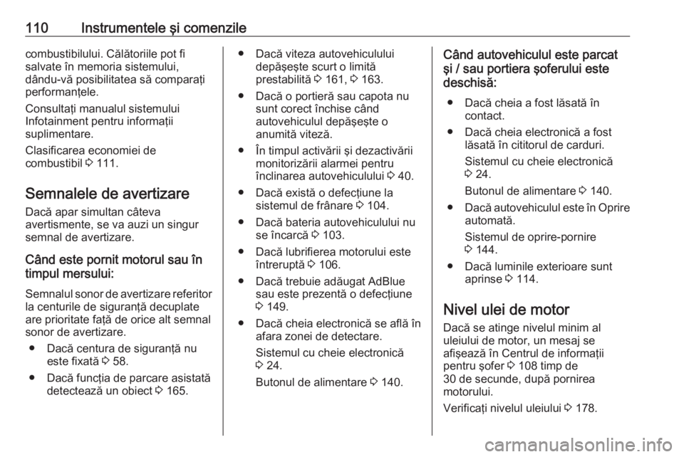 OPEL VIVARO B 2019 Manual de utilizare (in Romanian) 110Instrumentele şi comenzilecombustibilului. Călătoriile pot fi
salvate în memoria sistemului,
dându-vă posibilitatea să comparaţi
performanţele.
Consultaţi manualul sistemului
Infotainment OPEL VIVARO B 2019 Manual de utilizare (in Romanian) 110Instrumentele şi comenzilecombustibilului. Călătoriile pot fi
salvate în memoria sistemului,
dându-vă posibilitatea să comparaţi
performanţele.
Consultaţi manualul sistemului
Infotainment
