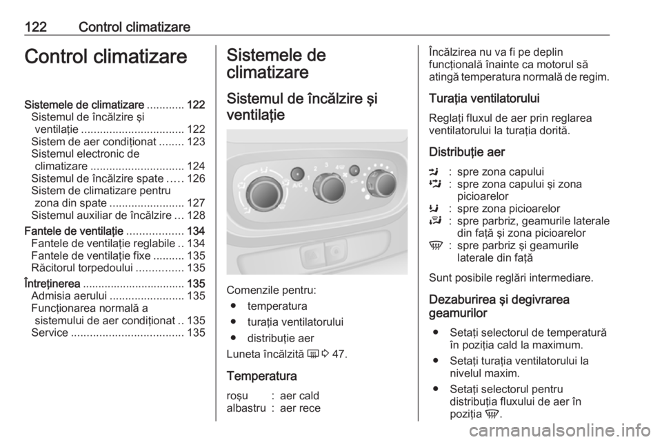 OPEL VIVARO B 2019 Manual de utilizare (in Romanian) 122Control climatizareControl climatizareSistemele de climatizare............122
Sistemul de încălzire şi ventilaţie ................................. 122
Sistem de aer condiţionat ........123
Si OPEL VIVARO B 2019 Manual de utilizare (in Romanian) 122Control climatizareControl climatizareSistemele de climatizare............122
Sistemul de încălzire şi ventilaţie ................................. 122
Sistem de aer condiţionat ........123
Si