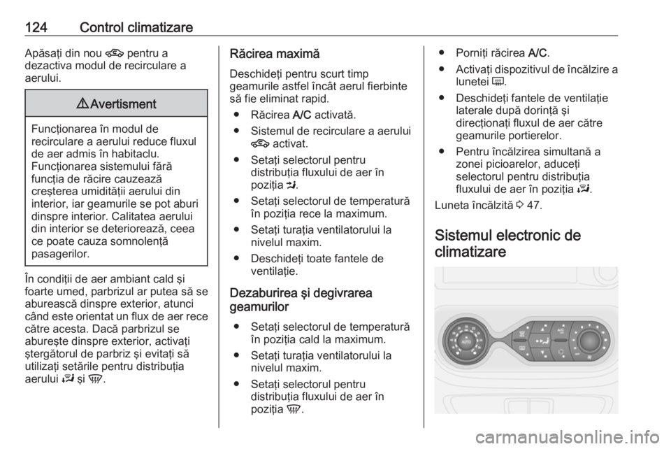 OPEL VIVARO B 2019 Manual de utilizare (in Romanian) 124Control climatizareApăsaţi din nou 4 pentru a
dezactiva modul de recirculare a aerului.9 Avertisment
Funcţionarea în modul de
recirculare a aerului reduce fluxul
de aer admis în habitaclu.
Fun OPEL VIVARO B 2019 Manual de utilizare (in Romanian) 124Control climatizareApăsaţi din nou 4 pentru a
dezactiva modul de recirculare a aerului.9 Avertisment
Funcţionarea în modul de
recirculare a aerului reduce fluxul
de aer admis în habitaclu.
Fun