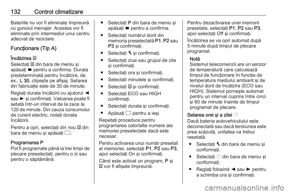 OPEL VIVARO B 2019  Manual de utilizare (in Romanian) 132Control climatizareBateriile nu vor fi eliminate împreună
cu gunoiul menajer. Acestea vor fi
eliminate prin intermediul unui centru
adecvat de reciclare.
Funcţionare (Tip A)
Încălzirea  Y
Sele