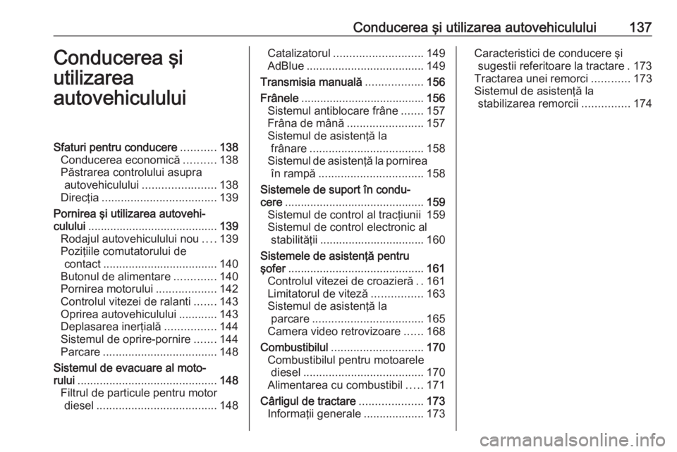 OPEL VIVARO B 2019 Manual de utilizare (in Romanian) Conducerea şi utilizarea autovehiculului137Conducerea şi
utilizarea
autovehicululuiSfaturi pentru conducere ...........138
Conducerea economică ..........138
Păstrarea controlului asupra autovehic OPEL VIVARO B 2019 Manual de utilizare (in Romanian) Conducerea şi utilizarea autovehiculului137Conducerea şi
utilizarea
autovehicululuiSfaturi pentru conducere ...........138
Conducerea economică ..........138
Păstrarea controlului asupra autovehic