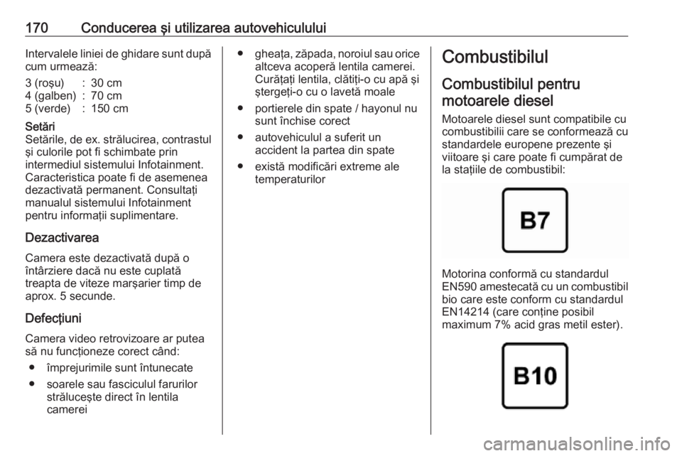 OPEL VIVARO B 2019 Manual de utilizare (in Romanian) 170Conducerea şi utilizarea autovehicululuiIntervalele liniei de ghidare sunt dupăcum urmează:3 (roşu):30 cm4 (galben):70 cm5 (verde):150 cmSetări
Setările, de ex. strălucirea, contrastul
şi c OPEL VIVARO B 2019 Manual de utilizare (in Romanian) 170Conducerea şi utilizarea autovehicululuiIntervalele liniei de ghidare sunt dupăcum urmează:3 (roşu):30 cm4 (galben):70 cm5 (verde):150 cmSetări
Setările, de ex. strălucirea, contrastul
şi c