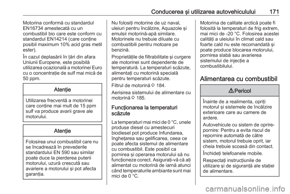 OPEL VIVARO B 2019 Manual de utilizare (in Romanian) Conducerea şi utilizarea autovehiculului171Motorina conformă cu standardul
EN16734 amestecată cu un
combustibil bio care este conform cu
standardul EN14214 (care conţine
posibil maximum 10% acid g OPEL VIVARO B 2019 Manual de utilizare (in Romanian) Conducerea şi utilizarea autovehiculului171Motorina conformă cu standardul
EN16734 amestecată cu un
combustibil bio care este conform cu
standardul EN14214 (care conţine
posibil maximum 10% acid g