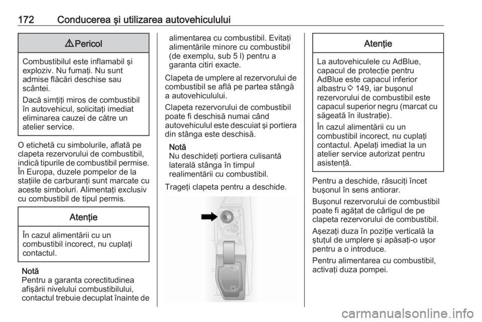 OPEL VIVARO B 2019 Manual de utilizare (in Romanian) 172Conducerea şi utilizarea autovehiculului9Pericol
Combustibilul este inflamabil şi
exploziv. Nu fumaţi. Nu sunt
admise flăcări deschise sau
scântei.
Dacă simţiţi miros de combustibil în au OPEL VIVARO B 2019 Manual de utilizare (in Romanian) 172Conducerea şi utilizarea autovehiculului9Pericol
Combustibilul este inflamabil şi
exploziv. Nu fumaţi. Nu sunt
admise flăcări deschise sau
scântei.
Dacă simţiţi miros de combustibil în au