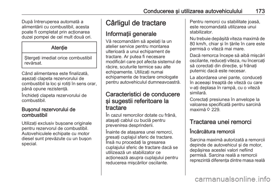 OPEL VIVARO B 2019 Manual de utilizare (in Romanian) Conducerea şi utilizarea autovehiculului173După întreruperea automată a
alimentării cu combustibil, acesta
poate fi completat prin acţionarea
duzei pompei de cel mult două ori.Atenţie
Şterge OPEL VIVARO B 2019 Manual de utilizare (in Romanian) Conducerea şi utilizarea autovehiculului173După întreruperea automată a
alimentării cu combustibil, acesta
poate fi completat prin acţionarea
duzei pompei de cel mult două ori.Atenţie
Şterge