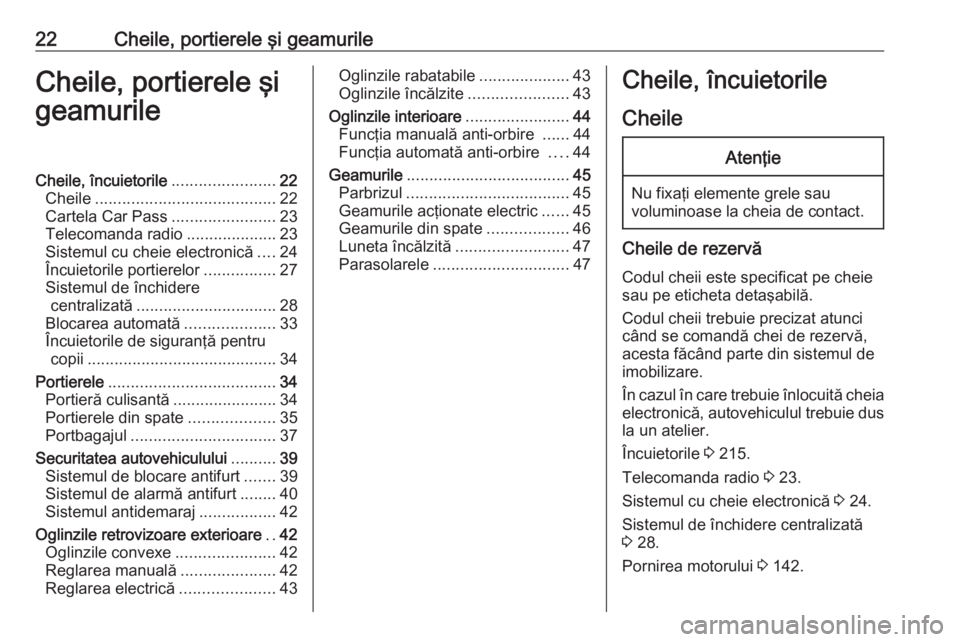 OPEL VIVARO B 2019  Manual de utilizare (in Romanian) 22Cheile, portierele şi geamurileCheile, portierele şi
geamurileCheile, încuietorile .......................22
Cheile ........................................ 22
Cartela Car Pass ..................