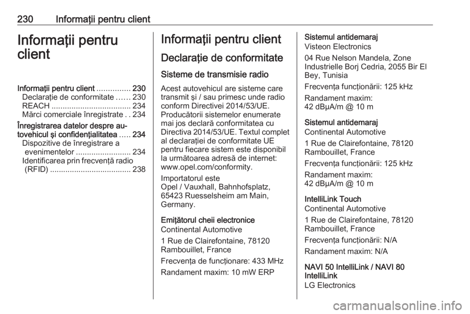 OPEL VIVARO B 2019  Manual de utilizare (in Romanian) 230Informaţii pentru clientInformaţii pentru
clientInformaţii pentru client ...............230
Declaraţie de conformitate ......230
REACH .................................... 234
Mărci comerciale