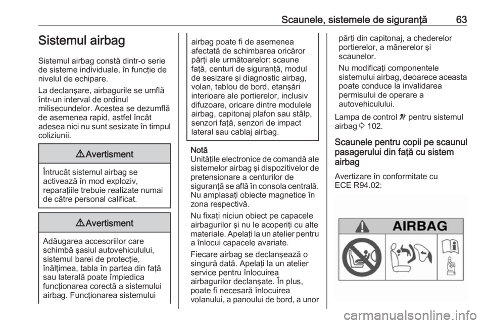 OPEL VIVARO B 2019 Manual de utilizare (in Romanian) Scaunele, sistemele de siguranţă63Sistemul airbag
Sistemul airbag constă dintr-o serie de sisteme individuale, în funcţie de
nivelul de echipare.
La declanşare, airbagurile se umflă
într-un in OPEL VIVARO B 2019 Manual de utilizare (in Romanian) Scaunele, sistemele de siguranţă63Sistemul airbag
Sistemul airbag constă dintr-o serie de sisteme individuale, în funcţie de
nivelul de echipare.
La declanşare, airbagurile se umflă
într-un in
