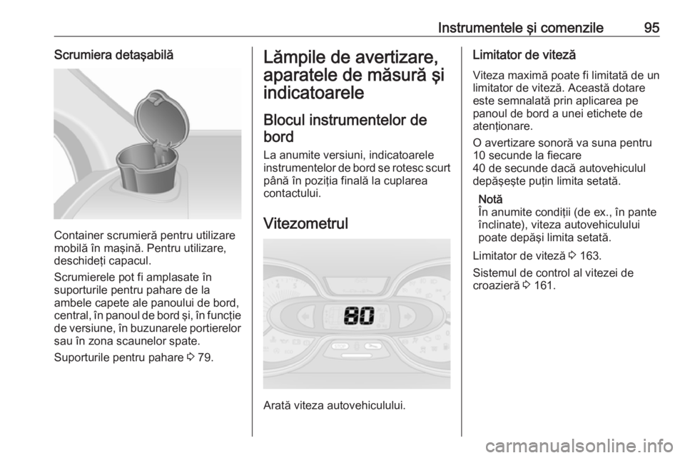 OPEL VIVARO B 2019 Manual de utilizare (in Romanian) Instrumentele şi comenzile95Scrumiera detaşabilă
Container scrumieră pentru utilizare
mobilă în maşină. Pentru utilizare,
deschideţi capacul.
Scrumierele pot fi amplasate în
suporturile pent OPEL VIVARO B 2019 Manual de utilizare (in Romanian) Instrumentele şi comenzile95Scrumiera detaşabilă
Container scrumieră pentru utilizare
mobilă în maşină. Pentru utilizare,
deschideţi capacul.
Scrumierele pot fi amplasate în
suporturile pent