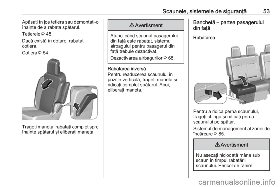 OPEL VIVARO C 2020 Manual de utilizare (in Romanian) Scaunele, sistemele de siguranţă53Apăsaţi în jos tetiera sau demontaţi-o
înainte de a rabata spătarul.
Tetierele 3 48.
Dacă există în dotare, rabataţi
cotiera.
Cotiera 3 54.
Trageţi man OPEL VIVARO C 2020 Manual de utilizare (in Romanian) Scaunele, sistemele de siguranţă53Apăsaţi în jos tetiera sau demontaţi-o
înainte de a rabata spătarul.
Tetierele 3 48.
Dacă există în dotare, rabataţi
cotiera.
Cotiera 3 54.
Trageţi man