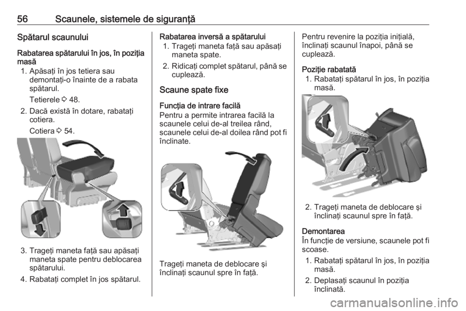 OPEL VIVARO C 2020 Manual de utilizare (in Romanian) 56Scaunele, sistemele de siguranţăSpătarul scaunului
Rabatarea spătarului în jos, în poziţia masă
1. Apăsaţi în jos tetiera sau demontaţi-o înainte de a rabata
spătarul.
Tetierele 3 48. OPEL VIVARO C 2020 Manual de utilizare (in Romanian) 56Scaunele, sistemele de siguranţăSpătarul scaunului
Rabatarea spătarului în jos, în poziţia masă
1. Apăsaţi în jos tetiera sau demontaţi-o înainte de a rabata
spătarul.
Tetierele 3 48.