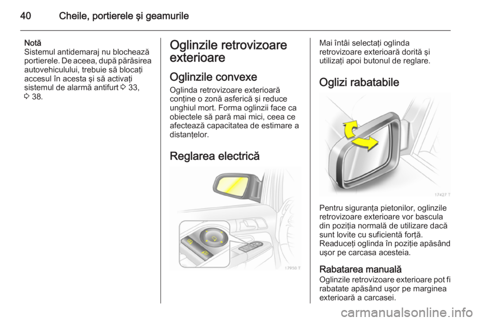 OPEL ZAFIRA B 2014 Manual de utilizare (in Romanian) 40Cheile, portierele şi geamurile
Notă
Sistemul antidemaraj nu blochează
portierele. De aceea, după părăsirea
autovehiculului, trebuie să blocaţi
accesul în acesta şi să activaţi
sistemul OPEL ZAFIRA B 2014 Manual de utilizare (in Romanian) 40Cheile, portierele şi geamurile
Notă
Sistemul antidemaraj nu blochează
portierele. De aceea, după părăsirea
autovehiculului, trebuie să blocaţi
accesul în acesta şi să activaţi
sistemul