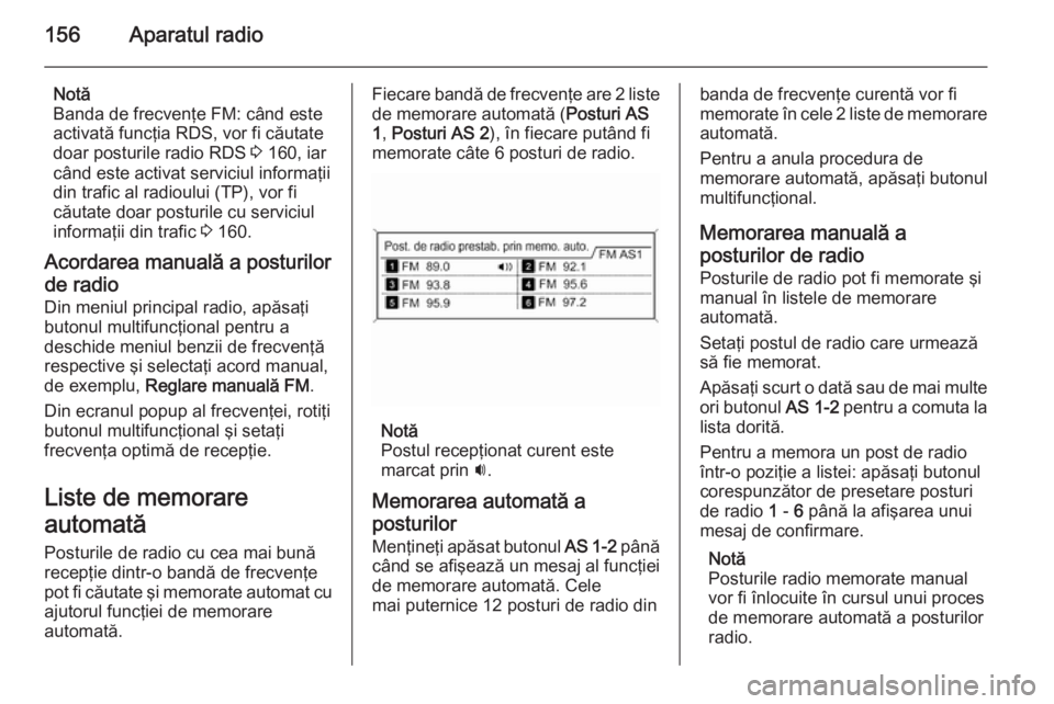 OPEL ZAFIRA C 2015 Manual pentru sistemul Infotainment (in Romanian) 156Aparatul radio
Notă
Banda de frecvenţe FM: când este activată funcţia RDS, vor fi căutate
doar posturile radio RDS 3 160, iar
când este activat serviciul informaţii
din trafic al radioului OPEL ZAFIRA C 2015 Manual pentru sistemul Infotainment (in Romanian) 156Aparatul radio
Notă
Banda de frecvenţe FM: când este activată funcţia RDS, vor fi căutate
doar posturile radio RDS 3 160, iar
când este activat serviciul informaţii
din trafic al radioului
