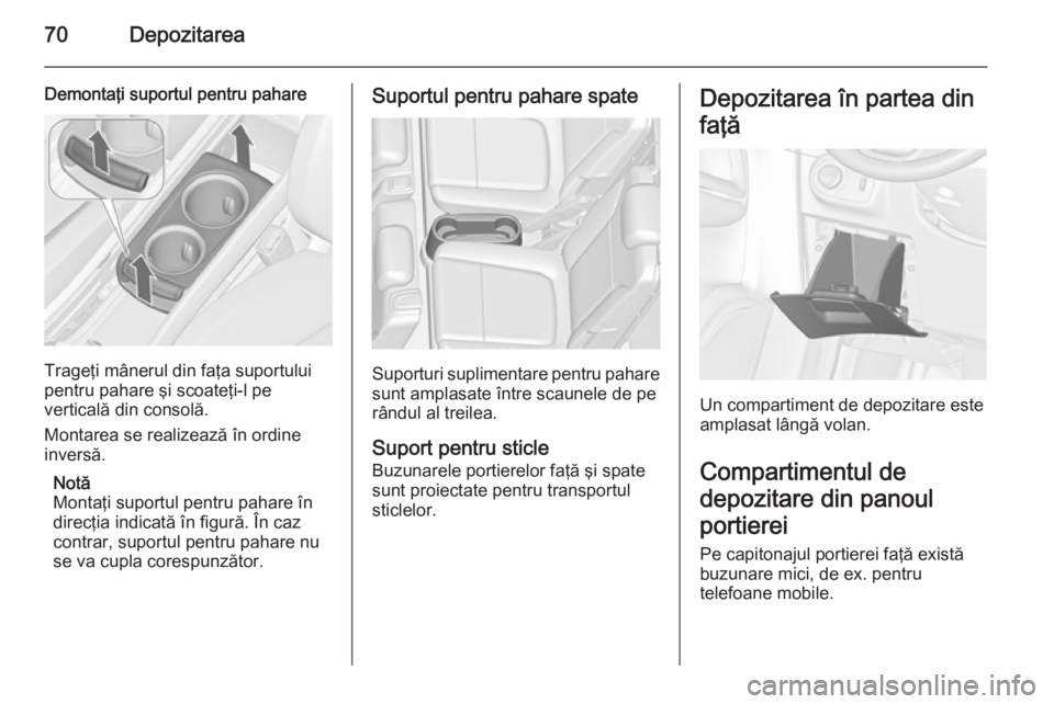 OPEL ZAFIRA C 2015 Manual de utilizare (in Romanian) 70Depozitarea
Demontaţi suportul pentru pahare
Trageţi mânerul din faţa suportului
pentru pahare şi scoateţi-l pe
verticală din consolă.
Montarea se realizează în ordine
inversă.
Notă
Mont OPEL ZAFIRA C 2015 Manual de utilizare (in Romanian) 70Depozitarea
Demontaţi suportul pentru pahare
Trageţi mânerul din faţa suportului
pentru pahare şi scoateţi-l pe
verticală din consolă.
Montarea se realizează în ordine
inversă.
Notă
Mont