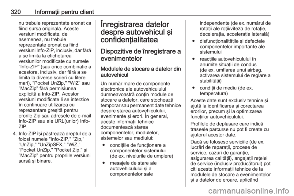 OPEL ZAFIRA C 2016 Manual de utilizare (in Romanian) 320Informaţii pentru clientnu trebuie reprezentate eronat ca
fiind sursa originală. Aceste
versiuni modificate, de
asemenea, nu trebuie
reprezentate eronat ca fiind
versiuni Info-ZIP, inclusiv, dar OPEL ZAFIRA C 2016 Manual de utilizare (in Romanian) 320Informaţii pentru clientnu trebuie reprezentate eronat ca
fiind sursa originală. Aceste
versiuni modificate, de
asemenea, nu trebuie
reprezentate eronat ca fiind
versiuni Info-ZIP, inclusiv, dar