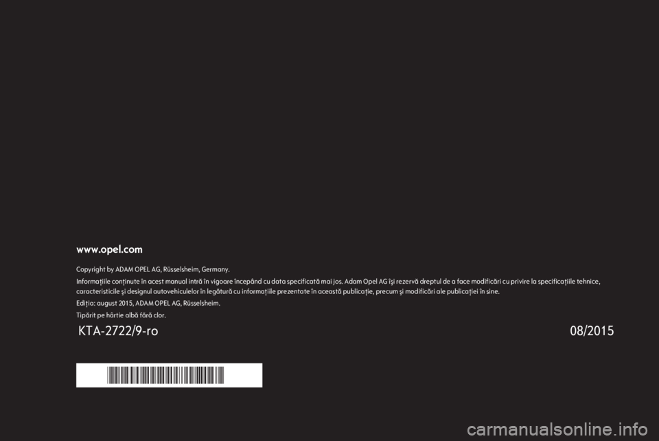 OPEL ZAFIRA C 2016 Manual de utilizare (in Romanian) www.opel.comCopyright by ADAM OPEL AG, Rüsselsheim, Germany.Informaţiile conţinute în acest manual intră în vigoare începând cu data specificată mai jos. Adam Opel AG îşi rezervă dreptul d OPEL ZAFIRA C 2016 Manual de utilizare (in Romanian) www.opel.comCopyright by ADAM OPEL AG, Rüsselsheim, Germany.Informaţiile conţinute în acest manual intră în vigoare începând cu data specificată mai jos. Adam Opel AG îşi rezervă dreptul d