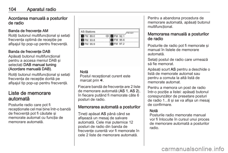 OPEL ZAFIRA C 2016.5 Manual pentru sistemul Infotainment (in Romanian) 104Aparatul radioAcordarea manuală a posturilor
de radio
Banda de frecvenţe AM
Rotiţi butonul multifuncţional şi setaţi
frecvenţa optimă de recepţie pe
afişajul tip pop-up pentru frecvenţă OPEL ZAFIRA C 2016.5 Manual pentru sistemul Infotainment (in Romanian) 104Aparatul radioAcordarea manuală a posturilor
de radio
Banda de frecvenţe AM
Rotiţi butonul multifuncţional şi setaţi
frecvenţa optimă de recepţie pe
afişajul tip pop-up pentru frecvenţă