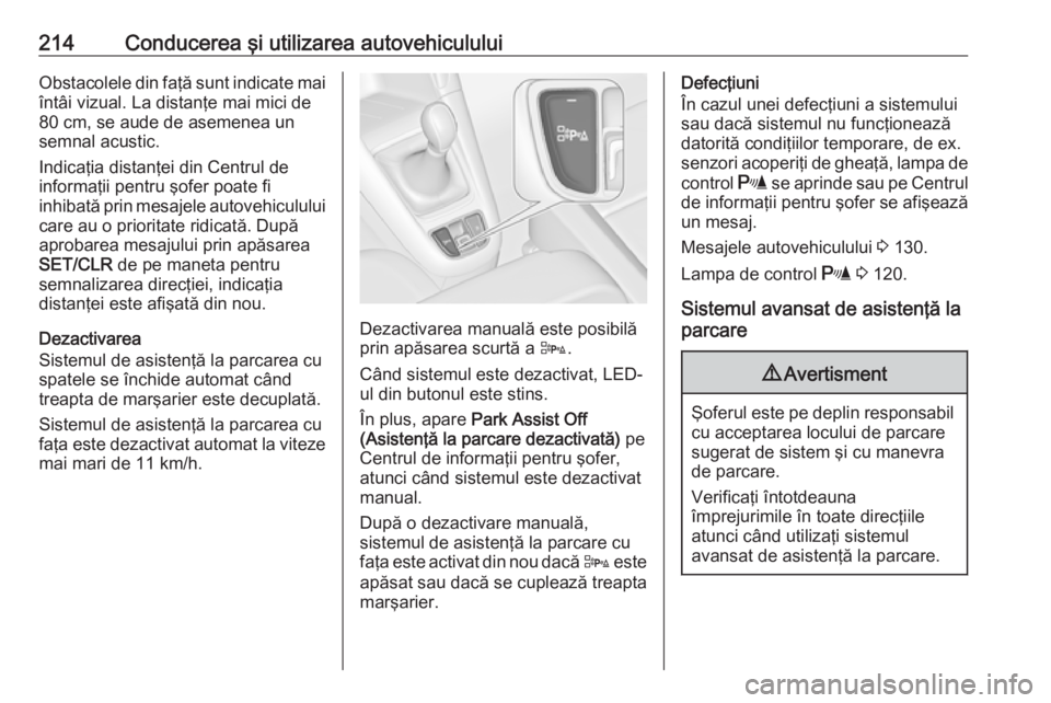 OPEL ZAFIRA C 2016.5 Manual de utilizare (in Romanian) 214Conducerea şi utilizarea autovehicululuiObstacolele din faţă sunt indicate maiîntâi vizual. La distanţe mai mici de
80 cm, se aude de asemenea un
semnal acustic.
Indicaţia distanţei din Cen OPEL ZAFIRA C 2016.5 Manual de utilizare (in Romanian) 214Conducerea şi utilizarea autovehicululuiObstacolele din faţă sunt indicate maiîntâi vizual. La distanţe mai mici de
80 cm, se aude de asemenea un
semnal acustic.
Indicaţia distanţei din Cen