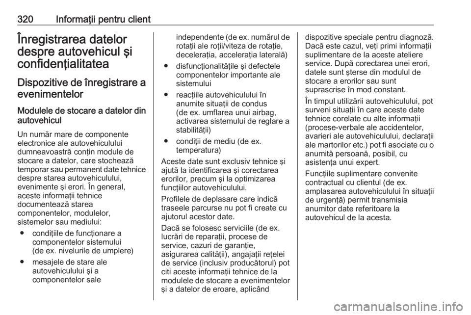 OPEL ZAFIRA C 2016.5 Manual de utilizare (in Romanian) 320Informaţii pentru clientÎnregistrarea datelor
despre autovehicul şi
confidenţialitatea
Dispozitive de înregistrare a evenimentelor
Modulele de stocare a datelor din
autovehicul
Un număr mare OPEL ZAFIRA C 2016.5 Manual de utilizare (in Romanian) 320Informaţii pentru clientÎnregistrarea datelor
despre autovehicul şi
confidenţialitatea
Dispozitive de înregistrare a evenimentelor
Modulele de stocare a datelor din
autovehicul
Un număr mare