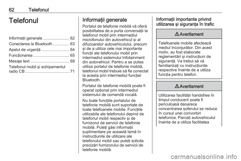 OPEL ZAFIRA C 2017 Manual pentru sistemul Infotainment (in Romanian) 62TelefonulTelefonulInformaţii generale.......................62
Conectarea la Bluetooth ..............63
Apelul de urgenţă ........................64
Funcţionarea ................................ OPEL ZAFIRA C 2017 Manual pentru sistemul Infotainment (in Romanian) 62TelefonulTelefonulInformaţii generale.......................62
Conectarea la Bluetooth ..............63
Apelul de urgenţă ........................64
Funcţionarea ................................